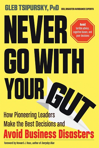 Gleb Tsipursky – Never Go With Your Gut