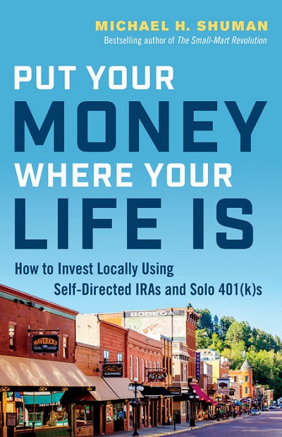 Michael H. Shuman – Put Your Money Where Your Life Is