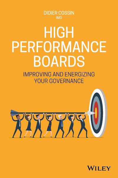 Didier Cossin – High Performance Boards. A Practical Guide to Improving & Energizing your Governance