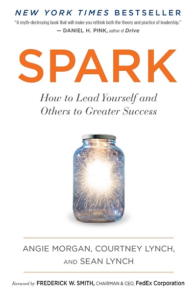 Angie Morgan, Courtney Lynch, and Sean Lynch – Spark: How to Lead Yourself and Others to Greater Success