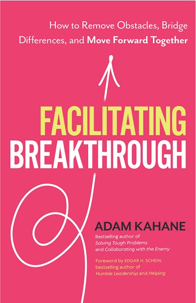 Adam Kahane – Facilitating Breakthrough