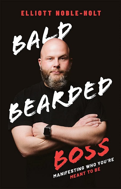 Elliot Noble-Holt – Bald Bearded Boss: Manifesting Who You’re Meant to Be