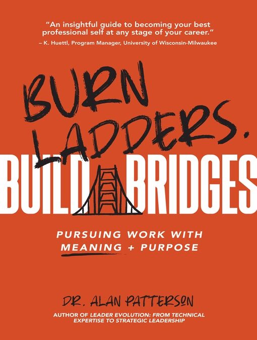 Alan M. Patterson – Burn Ladders, Build Bridges