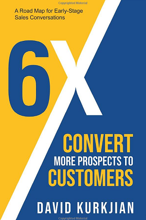 David Kurkjian – 6x Convert More Prospects to Customers