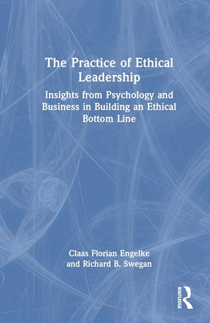Claas Florian Engelke and Richard B. Swegan – The Practice of Ethical Leadership