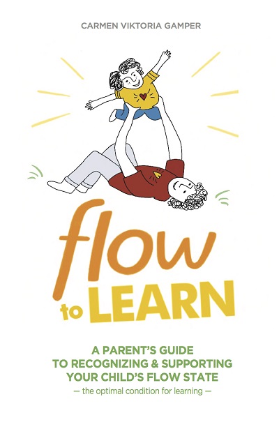 Carmen Viktoria Gamper – Flow to Learn – A Parents Guide to Recognizing & Supporting Your Child’s Flow State