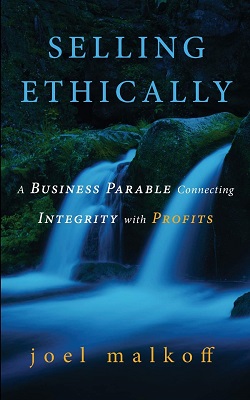 Joel Malkoff – Selling Ethically: A Business Parable Connecting Integrity with Profits