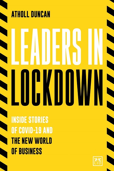 Atholl Duncan – Leaders in Lockdown: Inside Stories of Covid-19 and The New World.