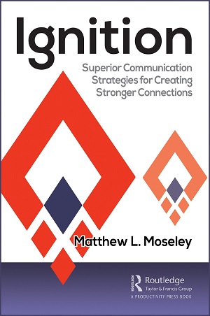 Matthew Moseley – Ignition: Superior Communications Strategies for Creating Stronger Connections 