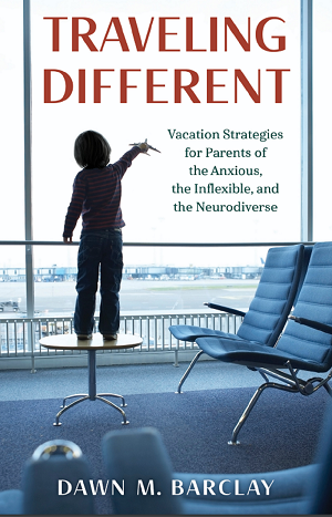 Dawn Barclay – Travelling Different: Vacation Strategies for Parents of the Anxious
