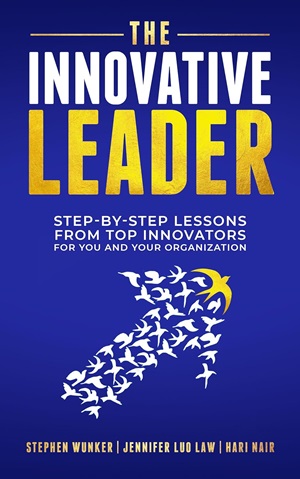 Stephen Wunker, Jennifer Luo Law, and Hari Nair – The Innovative Leader
