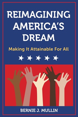 Bernard J. Mullin – Reimagining America’s Dream